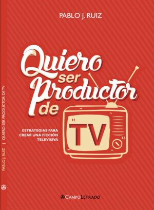 Quiero ser productor de TV: Estrategias para crear una ficción televisiva